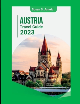 Paperback Austria Travel Guide 2023: Exploring Off-the-Beaten-Path Destinations Susan S. Arnold Book