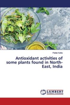 Paperback Antioxidant activities of some plants found in North-East, India Book