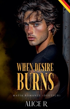 When Desire Burns: Mafia Romanze (Deutsch) (The Anatomy of Obsession (Deutsch)) (German Edition)