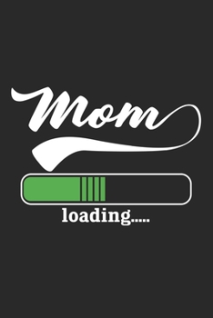 Mom Loading: Notebook A5 Size, 6x9 inches, 120 lined Pages, Pregnancy Pregnant Baby Mother To Be Mom Loading Bar