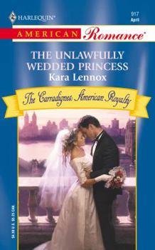 The Unlawfully Wedded Princess (The Carradignes: American Royalty) (Harlequin American Romance # 917) - Book #2 of the Carradignes: American Royalty