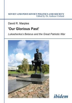 Hardcover 'Our Glorious Past': Lukashenka's Belarus and the Great Patriotic War. Book