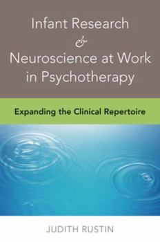 Hardcover Infant Research & Neuroscience at Work in Psychotherapy: Expanding the Clinical Repertoire Book