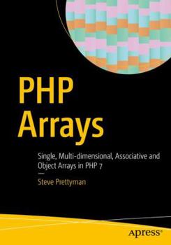 Paperback PHP Arrays: Single, Multi-Dimensional, Associative and Object Arrays in PHP 7 Book