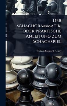 Hardcover Der Schachgrammatik, oder praktische Anleitung zum Schachspiel [German] Book