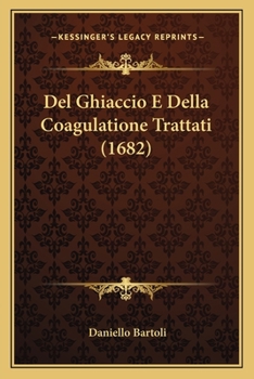 Paperback Del Ghiaccio E Della Coagulatione Trattati (1682) [Italian] Book