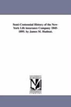 Paperback Semi-Centennial History of the New-York Life Insurance Company 1845-1895. by James M. Hudnut. Book