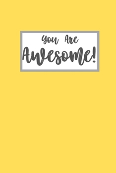 You Are Awesome: Yellow Blank Lined Notebook Journal - 6 x 9 - 110 pages