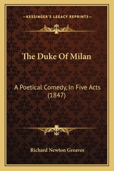 Paperback The Duke Of Milan: A Poetical Comedy, In Five Acts (1847) Book