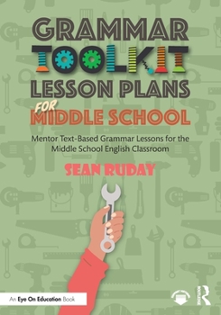 Paperback Grammar Toolkit Lesson Plans for Middle School: Mentor Text-Based Grammar Lessons for the Middle School English Classroom Book