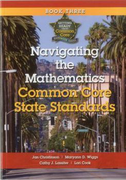 Paperback Navigating the Mathematics Common Core State Standards: Getting Ready for the Common Core Handbook Series Book