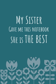 Paperback My sister gave me this notebook: 120 lined pages 6" x 9" size, notebook / journal gift Book