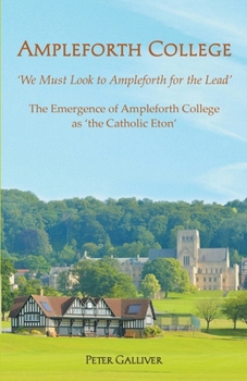 Paperback AMPLEFORTH COLLEGE. The Emergence of Ampleforth College as 'the Catholic Eton': 'We Must Look to Ampleforth for the Lead' Book