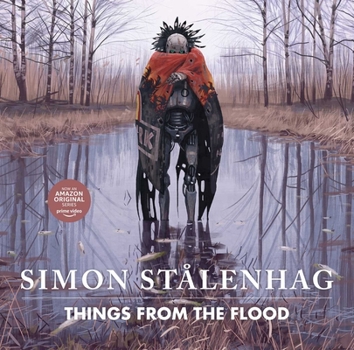 Things from the Flood - Book #2 of the Tales from the Loop, Things from the Flood, The Electric State