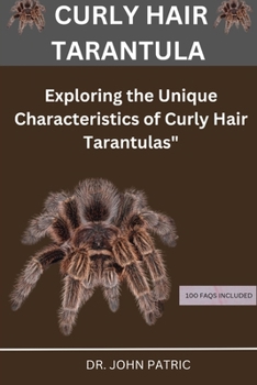 CURLY HAIR TARANTULA: "Exploring the Unique Characteristics of Curly Hair Tarantulas"