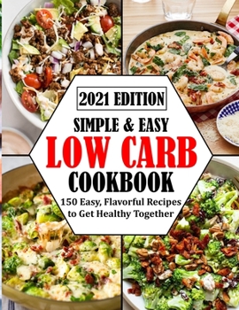 Paperback Simple & Easy Low Carb Cookbook: 150 Easy, Flavorful Recipes to Get Healthy Together Book