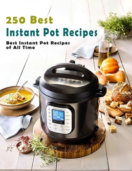 Paperback 250 Best Instant Pot Recipes: Best Instant Pot Recipes of All Time Book