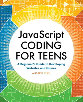 Paperback JavaScript Coding for Teens: A Beginner's Guide to Developing Websites and Games Book