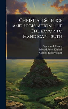 Hardcover Christian Science and Legislation. The Endeavor to Handicap Truth Book
