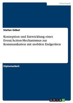 Paperback Konzeption und Entwicklung eines Event/Action-Mechanismus zur Kommunikation mit mobilen Endgeräten [German] Book
