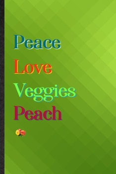 Peace Love Veggies Peach: Practical Blank Lined Nutritious Fruit Notebook/ Journal, Appreciation Gratitude Thank You Graduation Souvenir Gag Gift, Superb Sayings Graphic