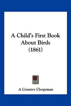 Paperback A Child's First Book About Birds (1861) Book