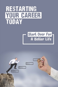 Paperback Restarting Your Career Today: Start Over For A Better Life: A Blueprint For Landing Great Gigs Book