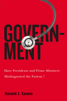 Hardcover Government: Have Presidents and Prime Ministers Misdiagnosed the Patient? Volume 5 Book