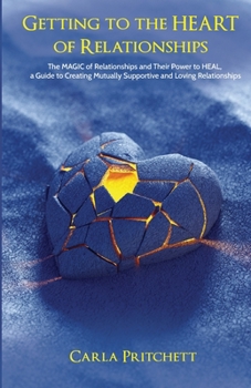 Paperback Getting to the HEART of Relationships: The MAGIC of Relationships and Their Power to HEAL Book