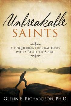 Paperback Unbreakable Saints: Conquering Life Challenges with a Resilient Spirit Book