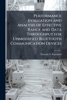 Paperback Performance Evaluation and Analysis of Effective Range and Data Throughput for Unmodified Bluetooth Communication Devices Book