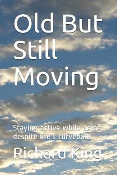 Paperback Old But Still Moving: Staying Active While Aging, Despite Life's Curveballs Book