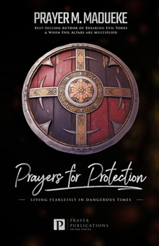 Paperback Prayers for Protection: God's Shield of Protection: Living Fearlessly in Dangerous Times Book