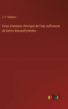 Essai d'analyse chimique de l'eau sulfureuse de Garris BassesPyrénées (French Edition)