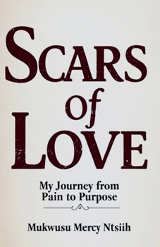 Scars of Love: My Journey from Pain to Purpose