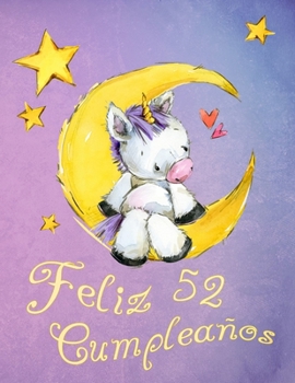 Paperback Feliz 52 Cumplea?os: ?Mejor que una tarjeta de cumplea?os! Lindo libro de cumplea?os de unicornio que se puede utilizar como un cuaderno o [Spanish] Book