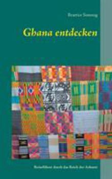 Paperback Ghana entdecken: Reiseführer durch das Reich der Ashanti [German] Book