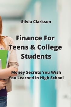 Paperback Finance For Teens & College Students: Money Secrets You Wish You Learned in High School Book