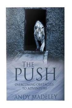 Paperback The Push: Overcoming Obstacles to Adventure Book