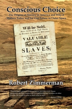 Paperback Conscious Choice: The Origins of Slavery in America and Why it Matters Today and for Our Future in Outer Space Book