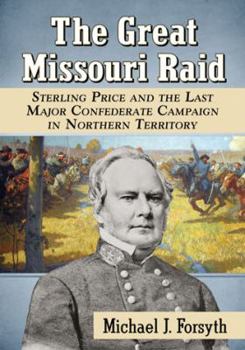 Paperback The Great Missouri Raid: Sterling Price and the Last Major Confederate Campaign in Northern Territory Book