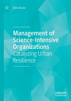Paperback Management of Science-Intensive Organizations: Catalyzing Urban Resilience Book