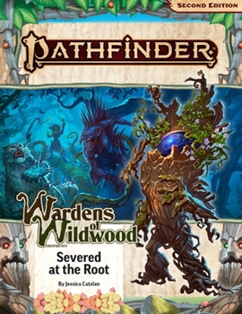 Pathfinder Adventure Path: Severed at the Root (Wardens of Wildwood 2 of 3) (P2)