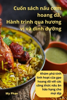Paperback Cuốn sách nấu cơm hoang dã, Hành trình qua hương vị và dinh dưỡng [Vietnamese] Book