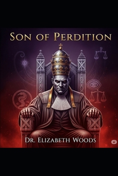 Son of Perdition:: The Reincarnated Lineage and Deceptive Judgment of the Antichrist Tracing the Biblical Links from Cain, Dan, Judas, and Beelzebub to the False Judge of Israel