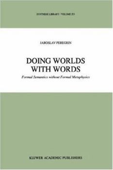 Hardcover Doing Worlds with Words: Formal Semantics Without Formal Metaphysics Book