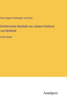 Hardcover Dichterischer Nachlaß von Johann Gotthard von Reinhold: Erster Band [German] Book