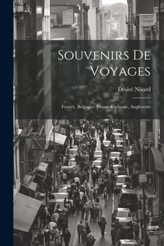 Paperback Souvenirs De Voyages: France. Belgique. Prusse Rhénane. Angleterre [French] Book