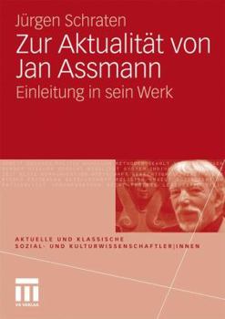 Zur Aktualität von Jan Assmann: Einleitung in sein Werk