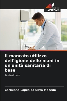 Paperback Il mancato utilizzo dell'igiene delle mani in un'unità sanitaria di base [Italian] Book